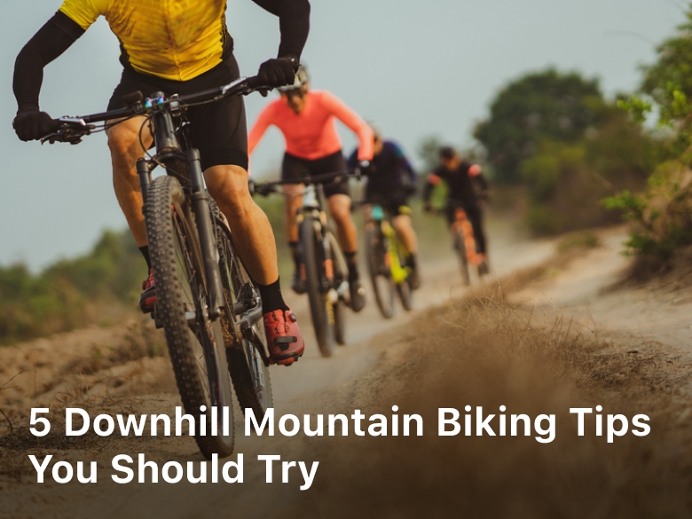 5 Downhill Mountain Biking Tips You should Try; Downhill Mountain Biking Tips;