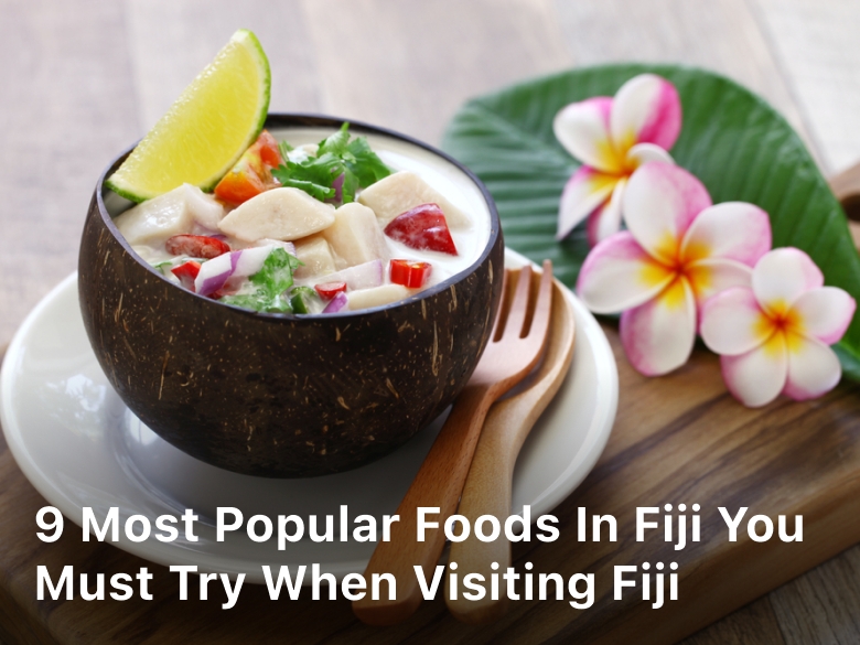 9 Most Popular Foods in Fiji You Must Try When Visiting Fiji