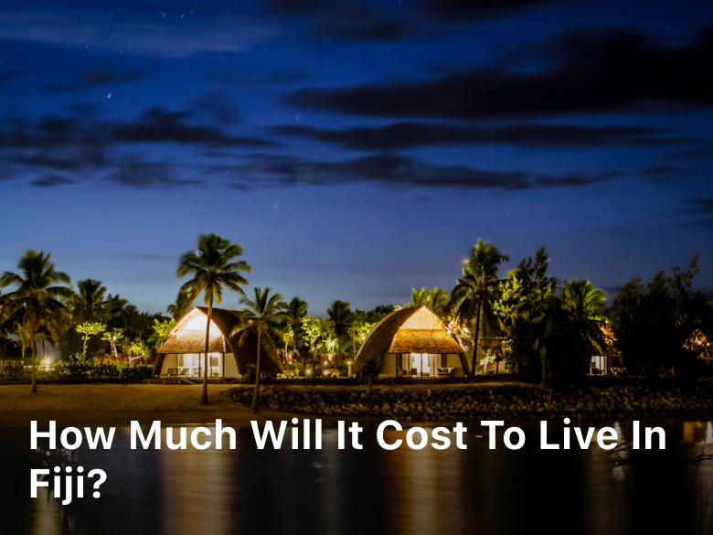 How Much Will it Cost to Live in Fiji?