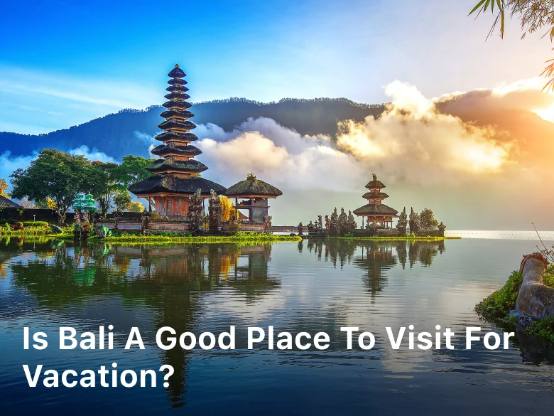 Is Bali a Good Place to Visit for Vacation