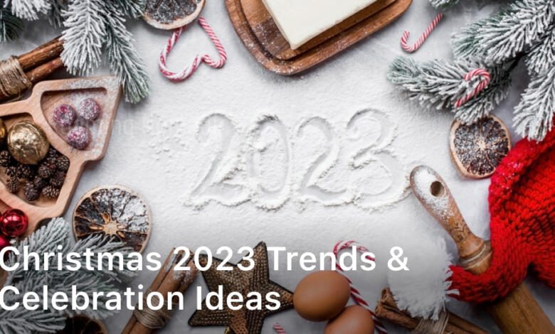 Christmas 2023 Trends & Celebration Ideas